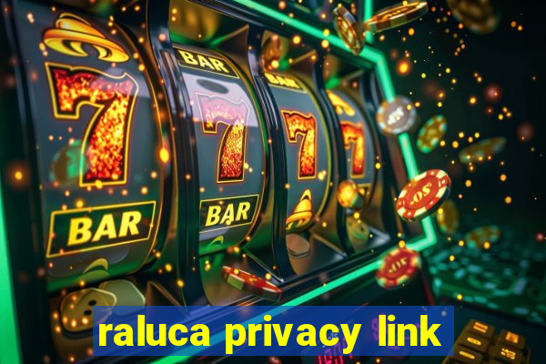 raluca privacy link